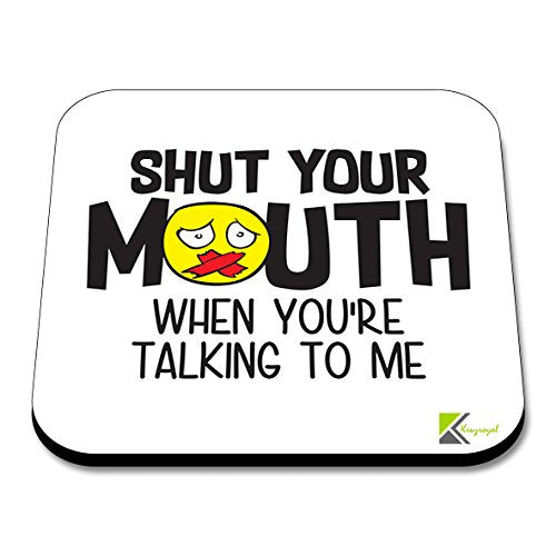 CS219 Shut Your Mouth When You're Talking to meNovelty Funny Coffee Tea Drink Gift Glossy MDF Wooden Coaster