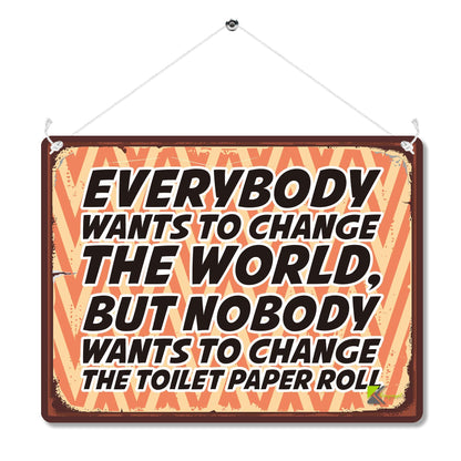 Kruzroyal MP189 Everybody wants to change the world, but nobody wants to change the toilet paper roll Funny Novelty Retro Vintage Metal Wall Sign Plaque 20cm x 15cm