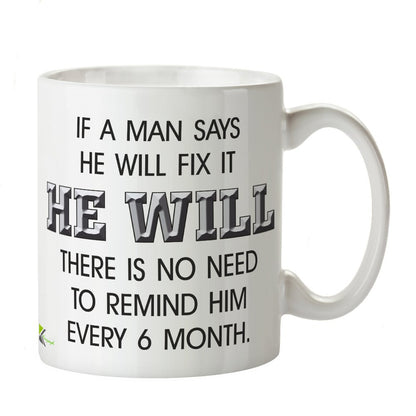 Kruzroyal DZ274 If a Man says he Will fix it HE Will There is no Need to Remind him Every 6 Month. Funny Novelty Great Gift Idea Coffee Tea Mug