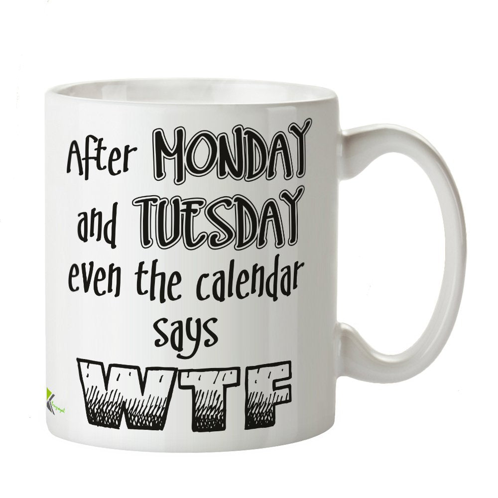 Kruzroyal DZ392 After Monday and Tuesday Even The Calendar says WTF Funny Novelty Great Gift Idea Coffee Tea Mug