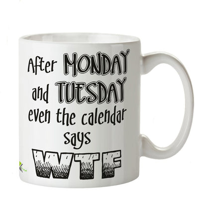 Kruzroyal DZ392 After Monday and Tuesday Even The Calendar says WTF Funny Novelty Great Gift Idea Coffee Tea Mug