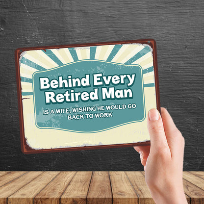 Kruzroyal MP190 Behind every retired man is a wife, wishing he would go back to work Funny Novelty Retro Vintage Metal Wall Sign Plaque 20cm x 15cm