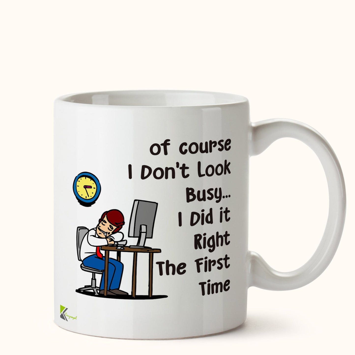 Kruzroyal DZ494 of Course i Don't Look Busy... i did it Right The First time Funny Novelty Great Gift Idea Coffee Tea Mug