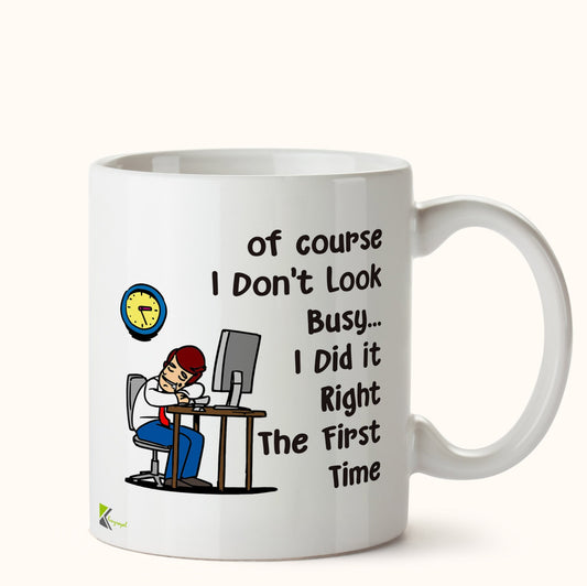 Kruzroyal DZ494 of Course i Don't Look Busy... i did it Right The First time Funny Novelty Great Gift Idea Coffee Tea Mug