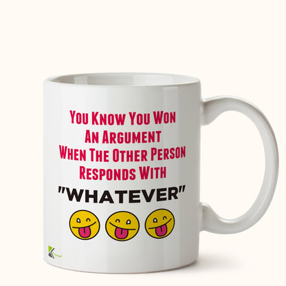Kruzroyal DZ453 You Know You Won an Argument When The Other Person responds with Whatever Funny Novelty Great Gift Idea Coffee Tea Mug