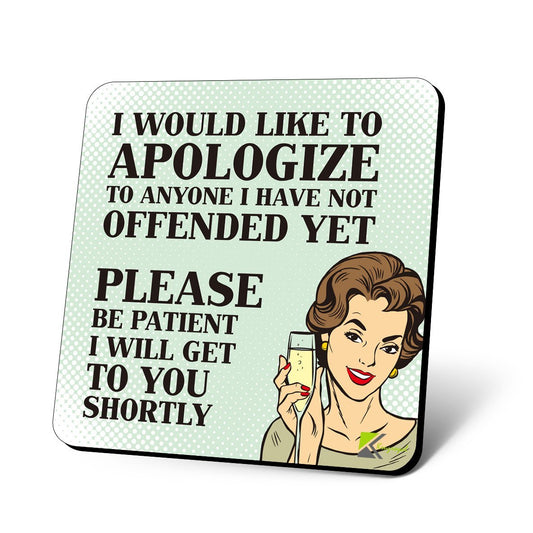 CS1002 I Would Like to Apologize to Anyone i Have not Offended Yet, Please pe Patient i Will get to You shortly Novelty Funny Coffee Tea Drink Glossy MDF Wooden Coaster