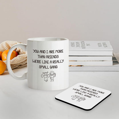 Kruzroyal SM090 You and i are More Than Friends We're Like a Really Small Gang - 11OZ Mug & Matching Coaster Set