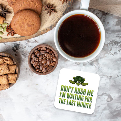 CS733 Don't Rush Me I'm Waiting for The Last Minute Novelty Funny Coffee Tea Drink Gift Glossy MDF Wooden Coaster