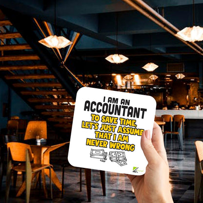 CS307 I am an Accountant to Save time, Let's just Assume That i am Never Wrong Novelty Funny Coffee Tea Drink Gift Glossy MDF Wooden Coaster