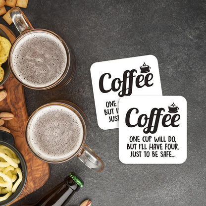 CS621 Coffee : one Cup Will do, but I'll Have Four. Just to be Safe Novelty Funny Coffee Tea Drink Gift Glossy MDF Wooden Coaster