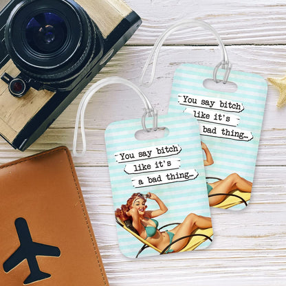 LT091 You say Bitch Like It's a Bad Thing Novelty Funny Unique Designer Gift Glossy Plastic Suitcase Luggage Tag