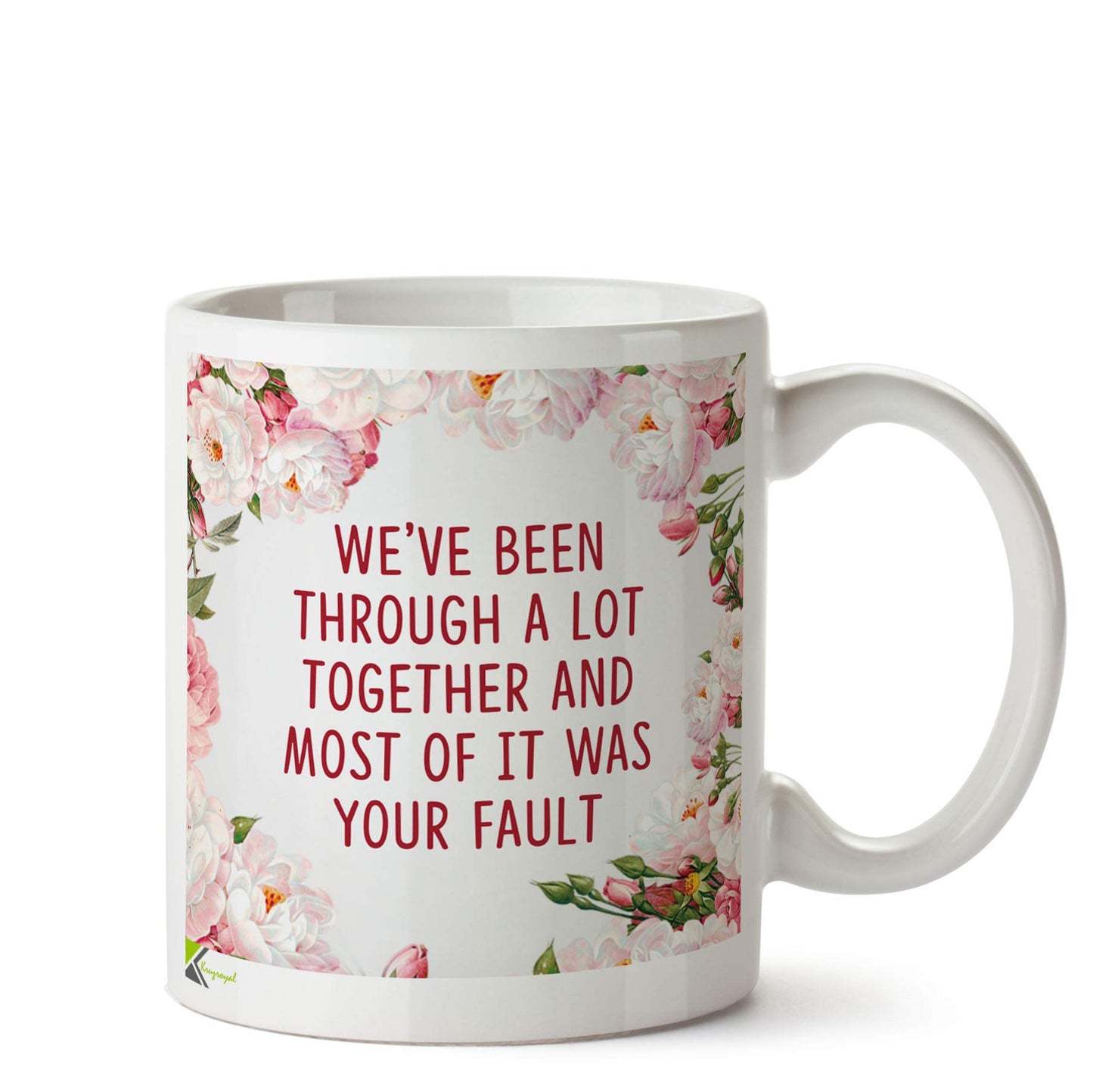 Kruzroyal DZ581 We've Been Through a lot togethe and Most of it was Your Fault Funny Novelty Great Gift Idea Coffee Tea Ceramic Mug