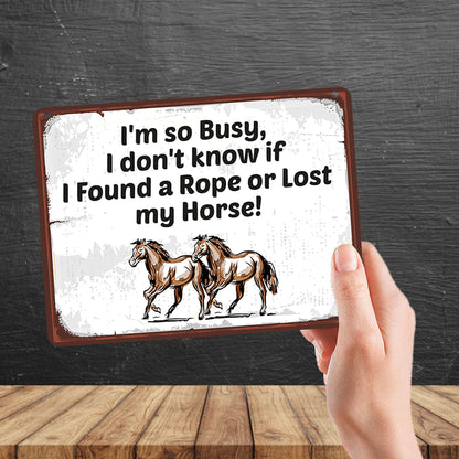 Kruzroyal MP121 I'm so busy. i don't know it if i found a rope or lost my horse! Funny Novelty Retro Vintage Metal Wall Sign Plaque 20cm x 15cm