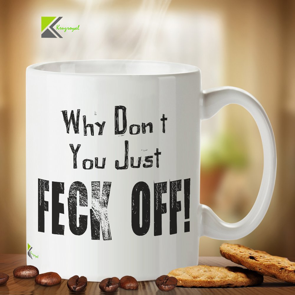 Kruzroyal DZ248 Why Don't You Just Feck Off! Funny Novelty Great Gift Idea Coffee Tea Mug