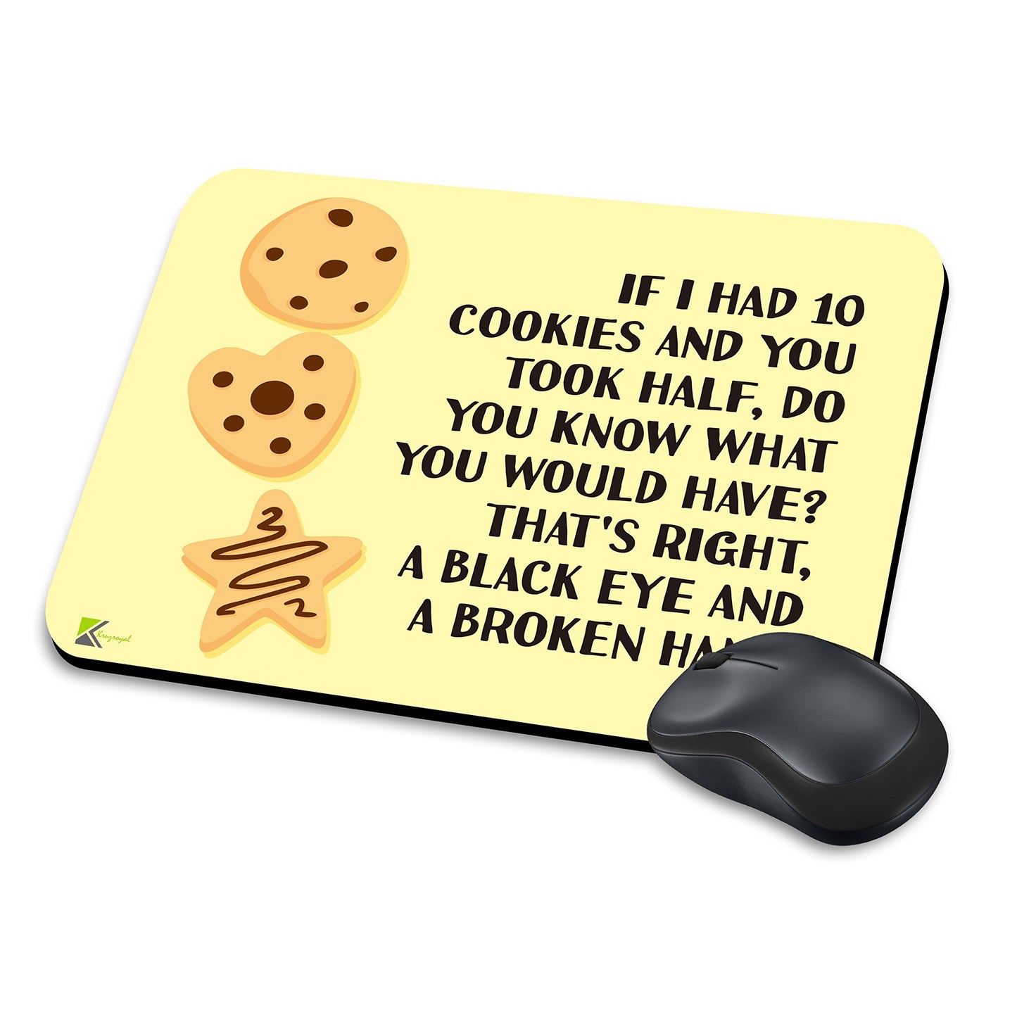 MM172 - If i had 10 cookies and you took half, do you know what you would have? Novelty Gift Mouse mat/Mouse Pad Anti Slip Laptop Computer PC Mouse Mat