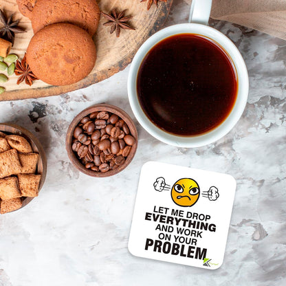 CS878 Let me drop everything and work on your problem Novelty Funny Coffee Tea Drink Gift Glossy MDF Wooden Coaster | Gifts for Men, Women, Boss
