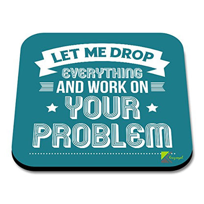 CS088 Let me Drop Everything and Work on Your problemNovelty Funny Coffee Tea Drink Gift Glossy MDF Wooden Coaster
