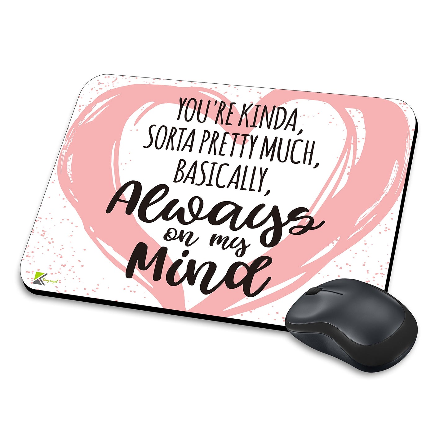 MM283 - You're kinda, sorta pretty much, basically, always on my mind. Funny Novelty Gift Mousemat/MousePad Anti Slip Laptop Computer PC Mouse Mat