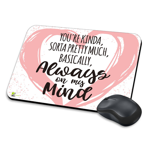MM283 - You're kinda, sorta pretty much, basically, always on my mind. Funny Novelty Gift Mousemat/MousePad Anti Slip Laptop Computer PC Mouse Mat