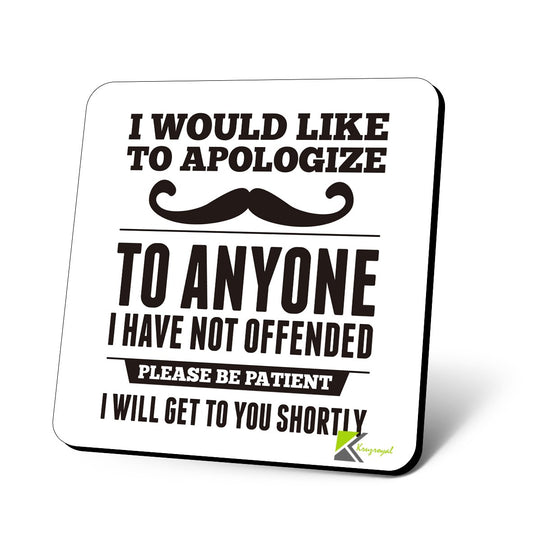 CS882 I Would Like to Apologize to Anyone i Have not Offended, Please be Patient i Will get to You shortly Novelty Funny Coffee Tea Drink Gift Glossy MDF Wooden Coaster