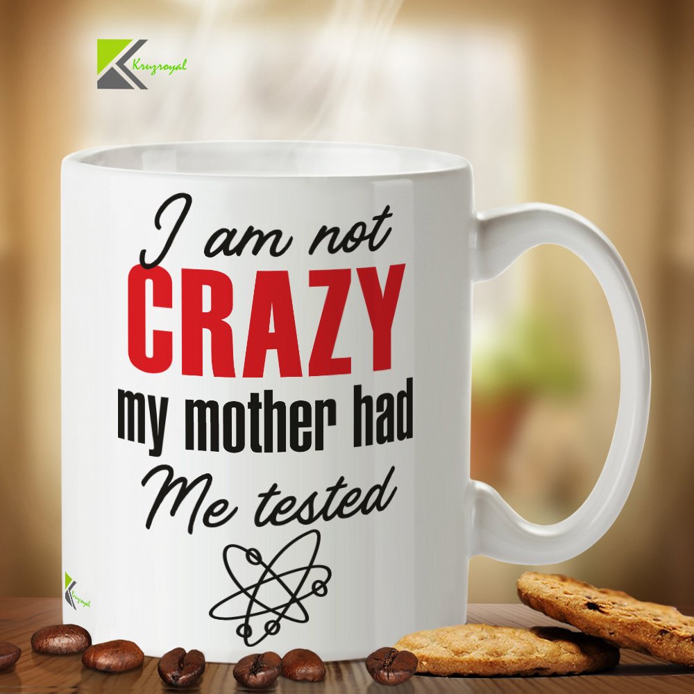 Kruzroyal DZ336 I am not Crazy My Mother had me Tested Funny Novelty Great Gift Idea Coffee Tea Mug