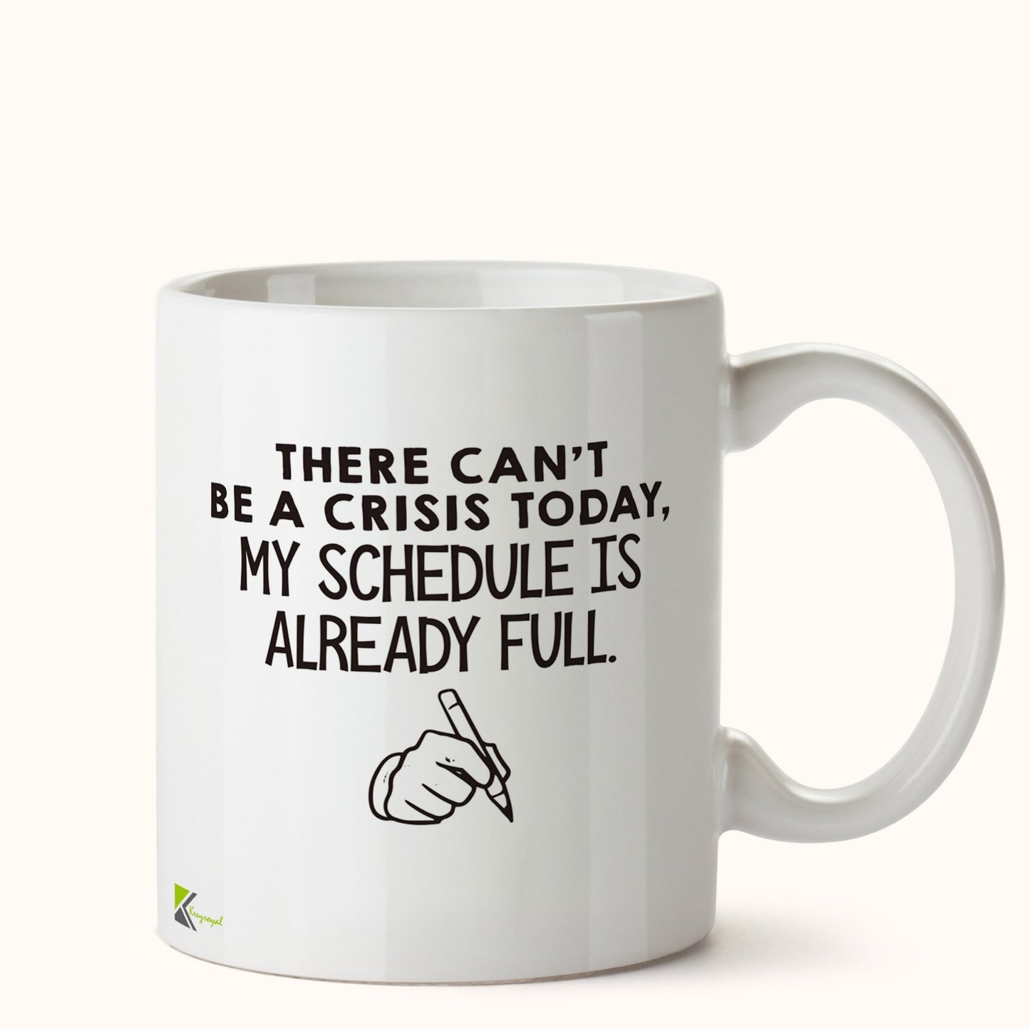 Kruzroyal DZ465 There Can't be a Crisis Today, My Schedule is Already Full. Funny Novelty Great Gift Idea Coffee Tea Mug