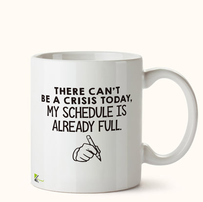 Kruzroyal DZ465 There Can't be a Crisis Today, My Schedule is Already Full. Funny Novelty Great Gift Idea Coffee Tea Mug