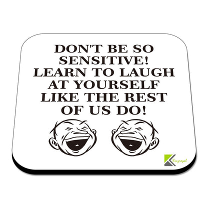 CS464 Don't be so Sensitive! Learn to Laugh at Yourself Like The Rest of us do! Novelty Funny Coffee Tea Drink Gift Glossy MDF Wooden Coaster