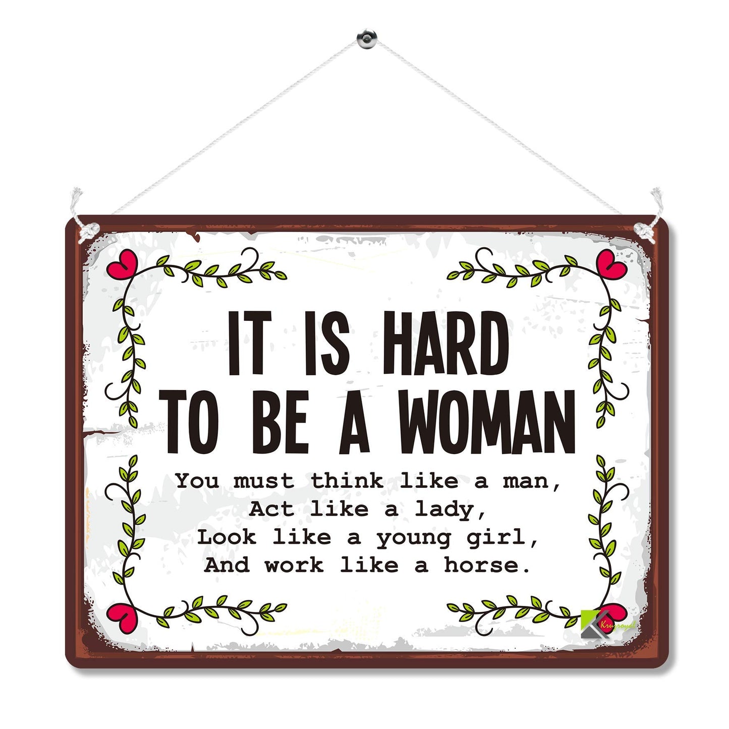 Kruzroyal MP126 It is hard to be a woman/you must think like a man, act like a lady, look like a young girl, and work like a horse Funny Novelty Retro Vintage Metal Wall Sign Plaque 20cm x 15cm