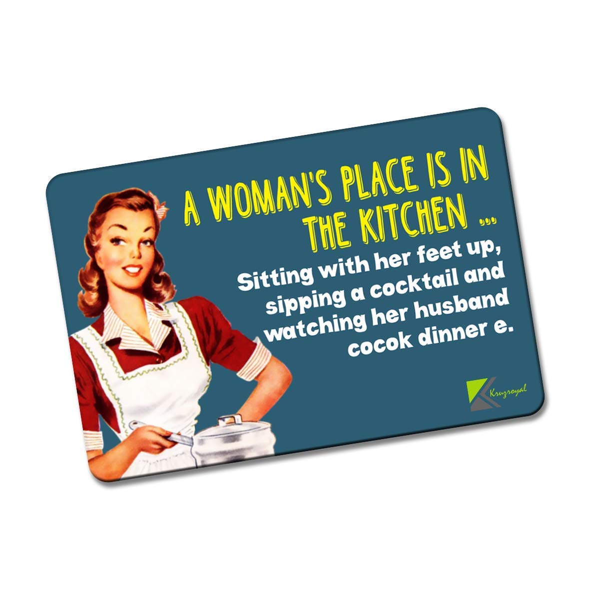 Kruzroyal FM153 A WOMAN'S PLACE IS IN THE KITCHEN... sitting with her feet up, sipping a cocktail and watching her husband cook dinner. Novelty Funny Gift Idea Glossy Rectangle Metal Fridge Magnet