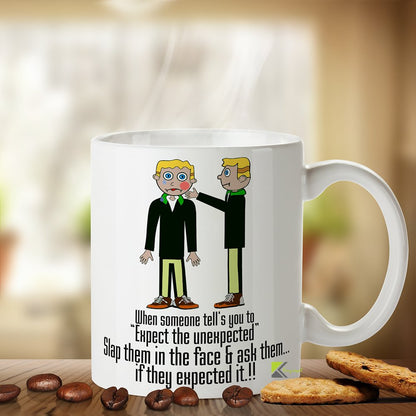 Kruzroyal Sarcastic Mug, When Someone Tells You to Expect The Unexpected Slap Them in The face & Ask Them.. if They Expected it!! Funny Novelty Gag Gift for Friends or Coworkers, White Coffee Cup