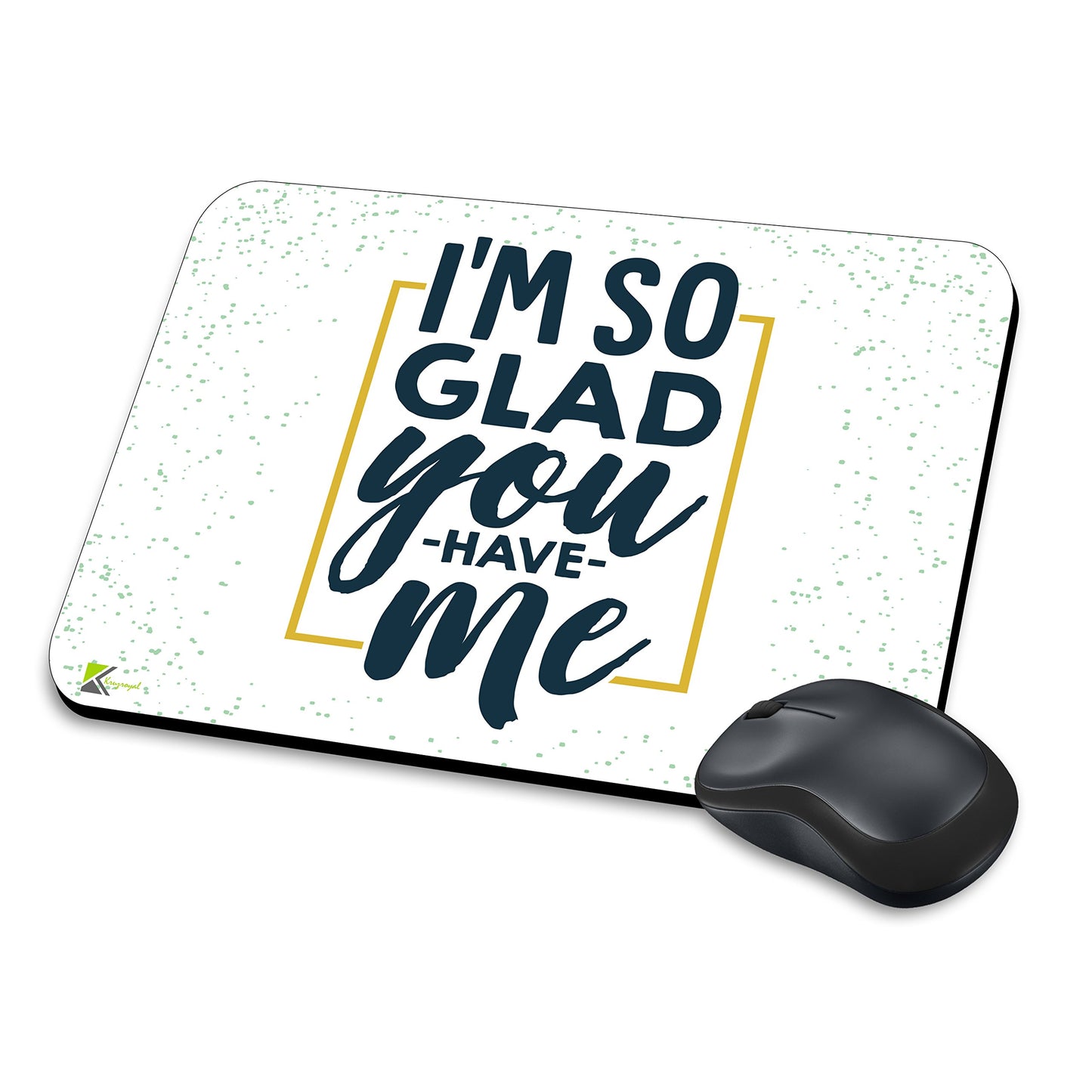 MM117 - I'm So Glad You Have Me Funny Novelty Gift Mousemat/MousePad Anti Slip Laptop Computer PC Mouse Mat