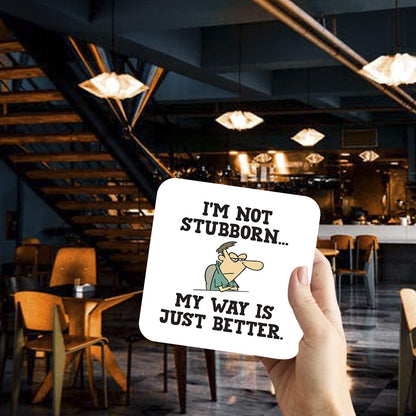 CS466 I'm not stubborn... my way is just better Novelty Funny Coffee Tea Drink Gift Glossy MDF Wooden Coaster