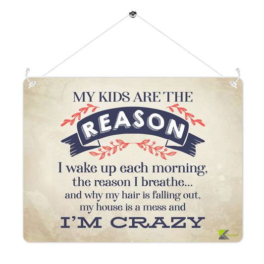 MP247 My kids are the reason i wake up each morning/Crazy kids Funny Novelty Retro Vintage Metal Wall Sign Plaque 20cm x 15cm