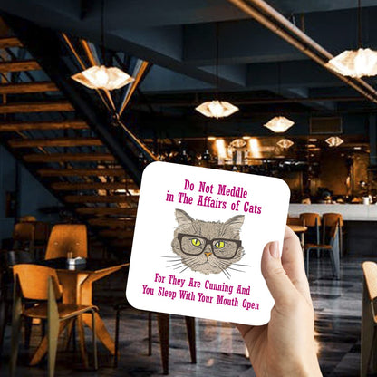 CS617 Do not Meddle in The Affairs of Cats,for They are Cunning and You Sleep with Your Mouth Open Novelty Funny Coffee Tea Drink Gift Glossy MDF Wooden Coaster