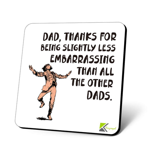 CS1182 Dad, Thanks for Being Slightly Less Embarrassing Than All The Other dads. Novelty Funny Coffee Tea Drink Gift Glossy MDF Wooden Coaster