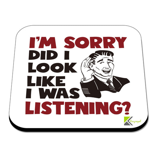 CS462 I'm Sorry did i Look Like i was Listening? Novelty Funny Coffee Tea Drink Gift Glossy MDF Wooden Coaster