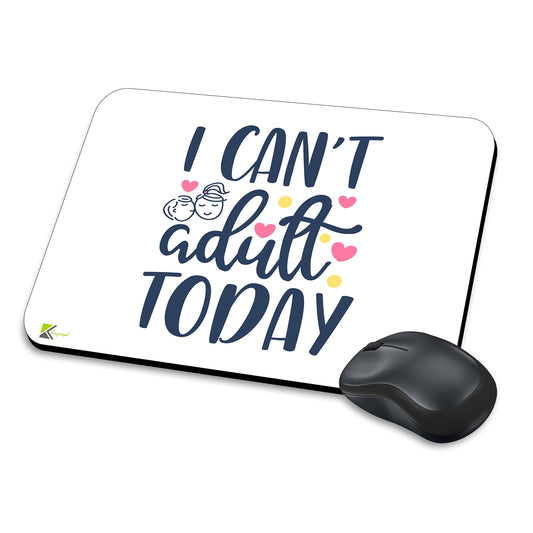 MM196 - I can't adult today Funny Novelty Gift Mousemat/MousePad Anti Slip Laptop Computer PC Mouse Mat