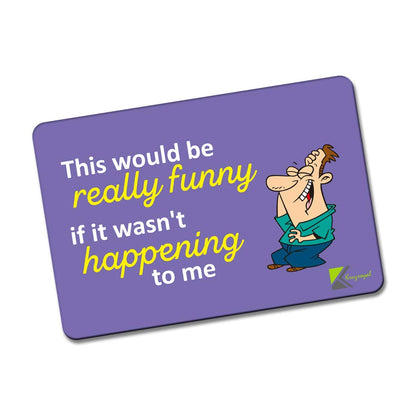 Kruzroyal FM132 This would be really funny if it wasn't happening to me Novelty Funny Gift Idea Glossy Rectangle Metal Fridge Magnet