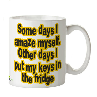 Kruzroyal DZ339 Some Days i Amaze Myself. Other Days i Put My Keys in The Fridge Funny Novelty Great Gift Idea Coffee Tea Mug