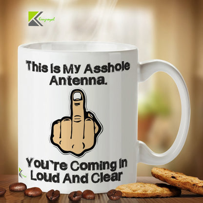 Kruzroyal DZ323 This is My As*Hole Antenna. You're Coming in Loud and Clear Funny Novelty Great Gift Idea Coffee Tea Mug