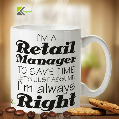 Kruzroyal DZ373 I'm a Retail Manager, to Save time Let's just Assume I'm Always Right Funny Novelty Great Gift Idea Coffee Tea Mug