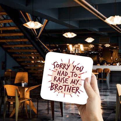 CS759 Sorry You had to Raise My Brother Novelty Funny Coffee Tea Drink Gift Glossy MDF Wooden Coaster