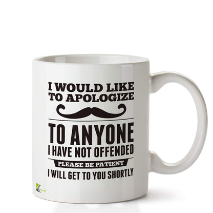 Kruzroyal DZ682 I Would Like to Apologize to Anyone i Have not Offended, Please be Patient i Will get to You shortly Funny Novelty Great Gift Idea Coffee Tea Ceramic Mug
