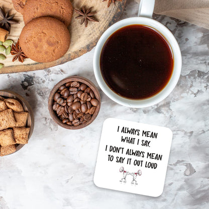 CS795 I Always Mean What i say. I Don't Always Mean to say it Out Loud Novelty Funny Coffee Tea Drink Gift Glossy MDF Wooden Coaster