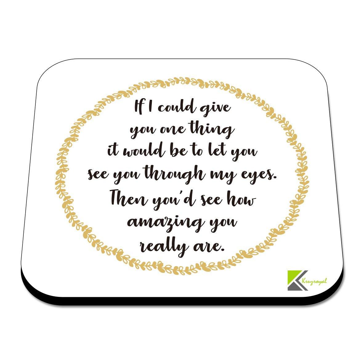 CS473 If i Could give You one Thing it Would be to let You See You Through My Eyes, Then You'd See How Amazing You Really are Novelty Funny Coffee Tea Drink Gift Glossy MDF Wooden Coaster