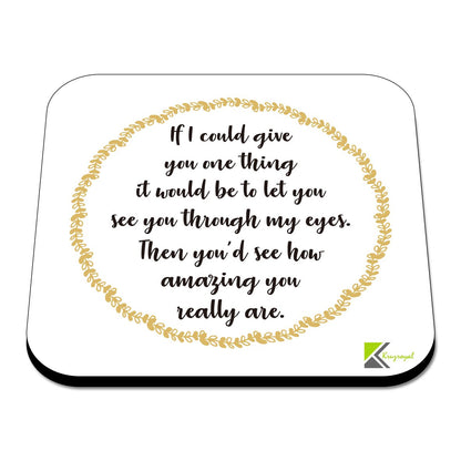 CS473 If i Could give You one Thing it Would be to let You See You Through My Eyes, Then You'd See How Amazing You Really are Novelty Funny Coffee Tea Drink Gift Glossy MDF Wooden Coaster