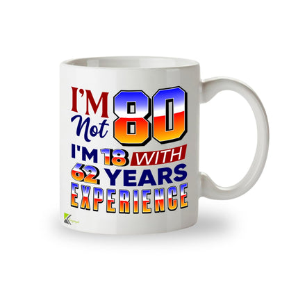 Kruzroyal 80th Birthday Mug Funny Gift 11oz/325ml - I'm Not 80 I'm 18 with Experience Ceramic Cup for Men Women Mum Dad Grandma Grandad - Novelty Present