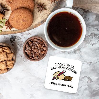 CS406 I Don't Have Bad Handwriting i Have My own Font. Novelty Funny Coffee Tea Drink Gift Glossy MDF Wooden Coaster