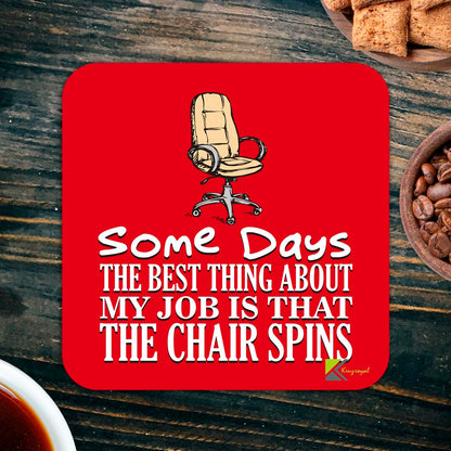 CS012 Some Days The Best Thing About My Job is That The Chair Spins Novelty Funny Coffee Tea Drink Gift Glossy MDF Wooden Coaster